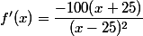 f'(x)=\dfrac{-100(x+25)}{(x-25)^2}